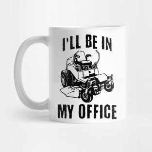I'll Be In My Office Zero Turn Lawn Mower Mug